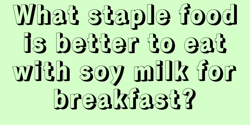 What staple food is better to eat with soy milk for breakfast? 