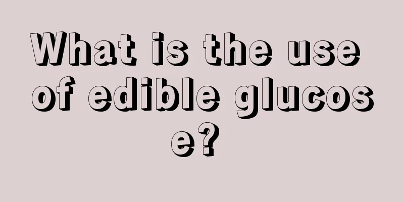 What is the use of edible glucose? 
