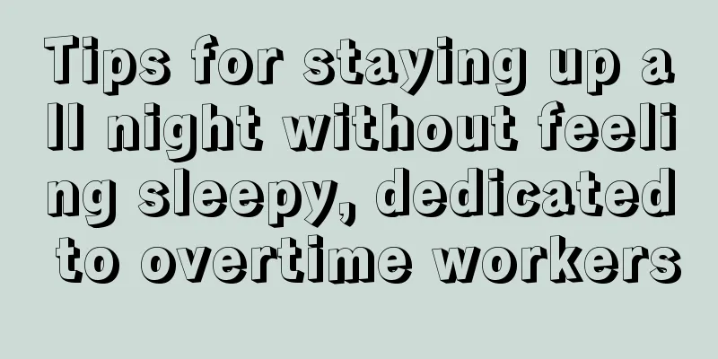 Tips for staying up all night without feeling sleepy, dedicated to overtime workers