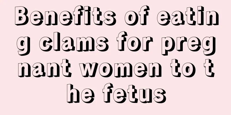 Benefits of eating clams for pregnant women to the fetus