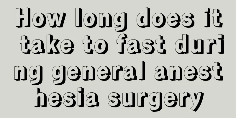 How long does it take to fast during general anesthesia surgery