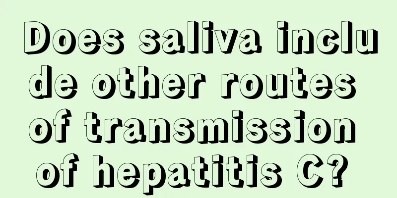 Does saliva include other routes of transmission of hepatitis C? 