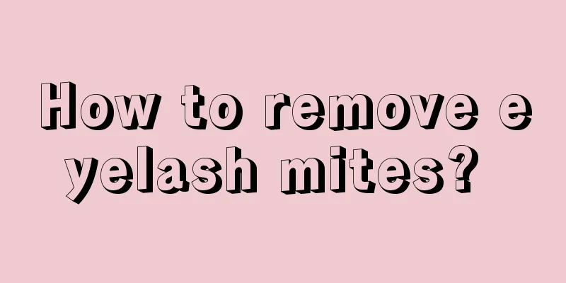How to remove eyelash mites? 