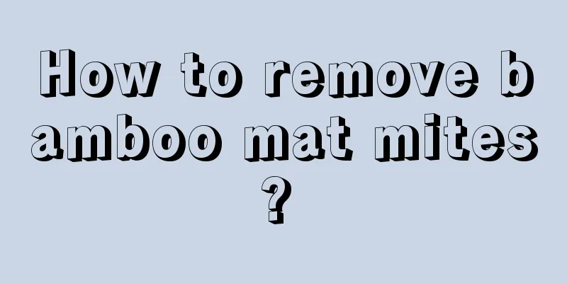How to remove bamboo mat mites? 