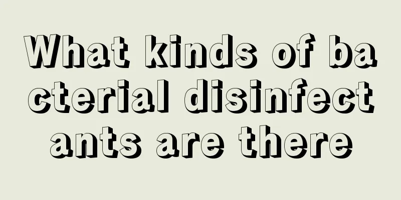 What kinds of bacterial disinfectants are there