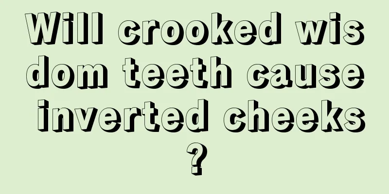 Will crooked wisdom teeth cause inverted cheeks?