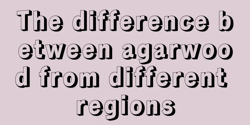 The difference between agarwood from different regions