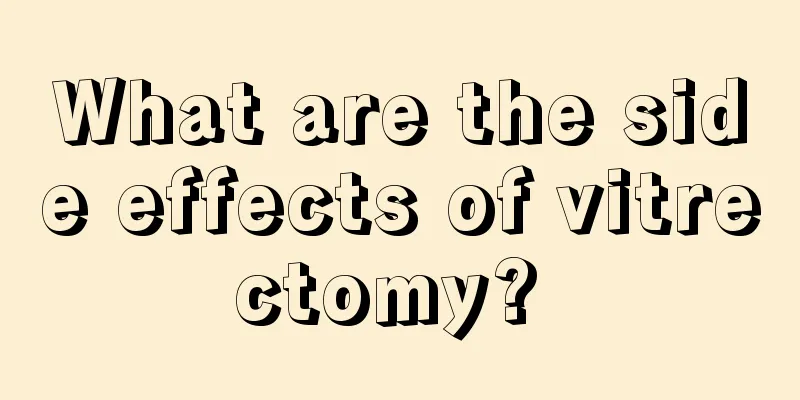 What are the side effects of vitrectomy? 