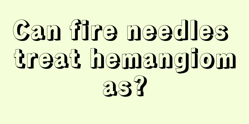 Can fire needles treat hemangiomas?