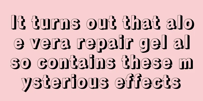 It turns out that aloe vera repair gel also contains these mysterious effects