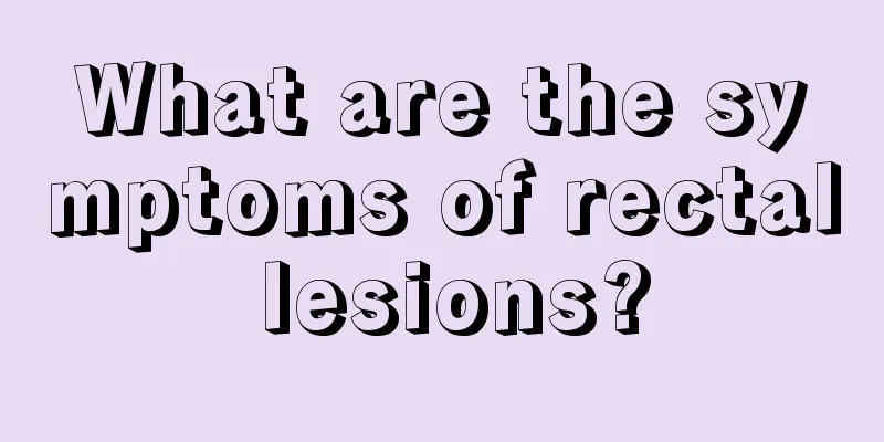 What are the symptoms of rectal lesions?