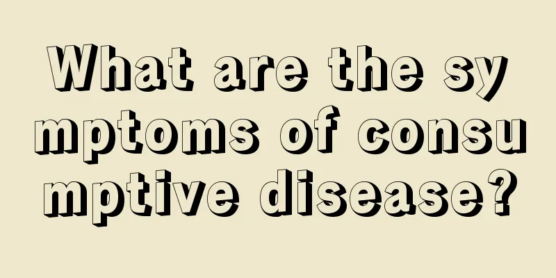 What are the symptoms of consumptive disease?