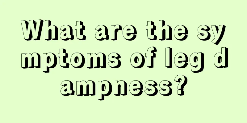 What are the symptoms of leg dampness?