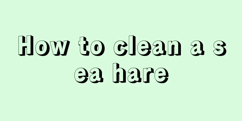 How to clean a sea hare