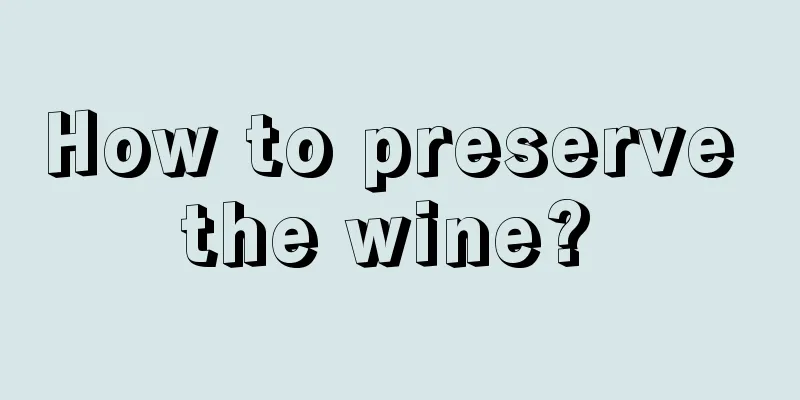 How to preserve the wine? 