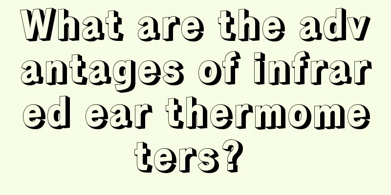 What are the advantages of infrared ear thermometers? 