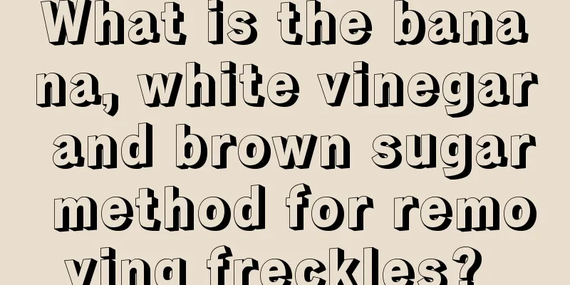 What is the banana, white vinegar and brown sugar method for removing freckles? 