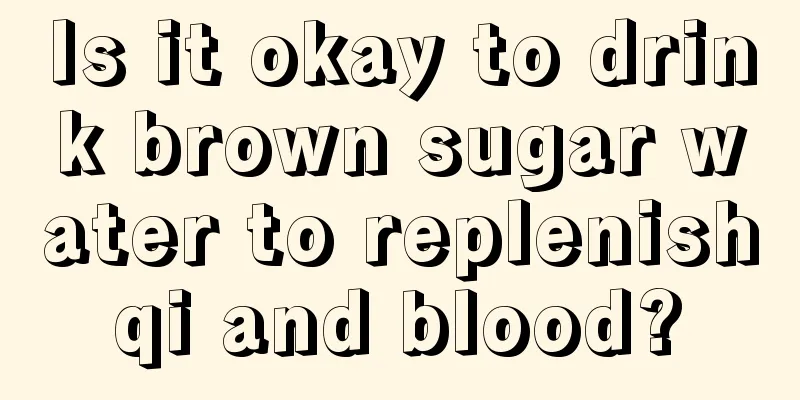 Is it okay to drink brown sugar water to replenish qi and blood? 