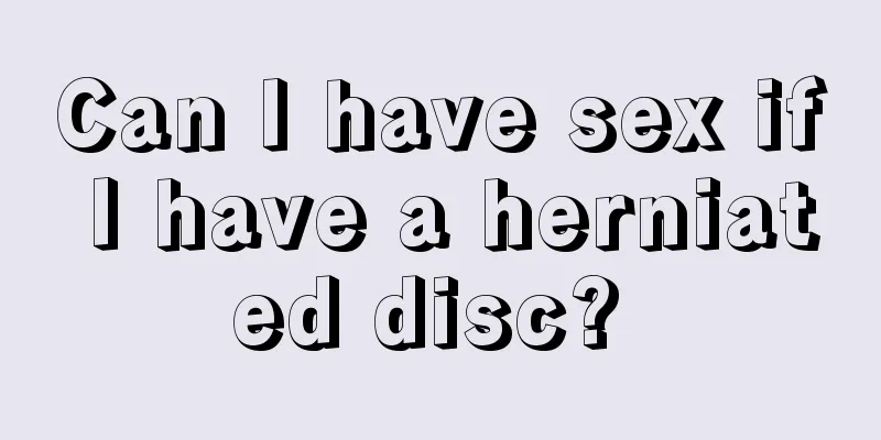 Can I have sex if I have a herniated disc? 