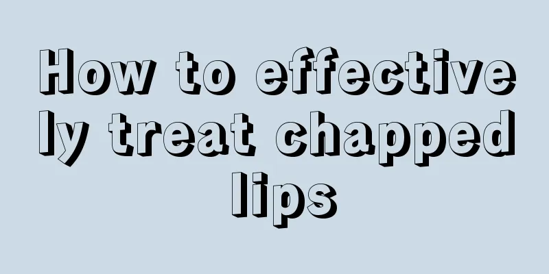 How to effectively treat chapped lips