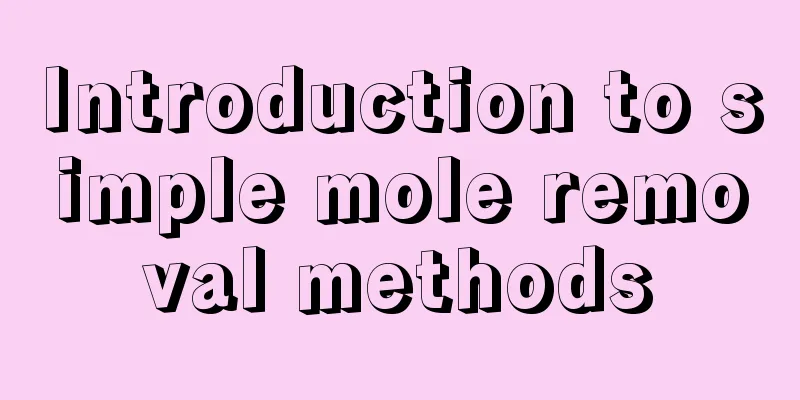 Introduction to simple mole removal methods