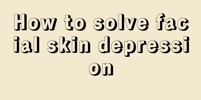 How to solve facial skin depression