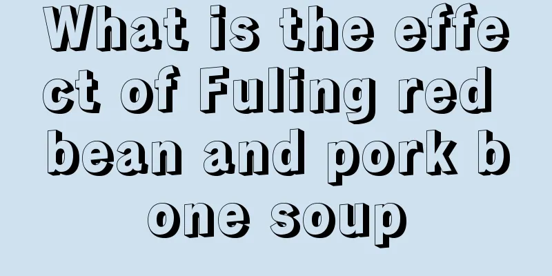 What is the effect of Fuling red bean and pork bone soup