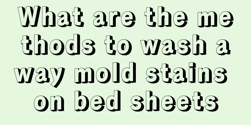 What are the methods to wash away mold stains on bed sheets