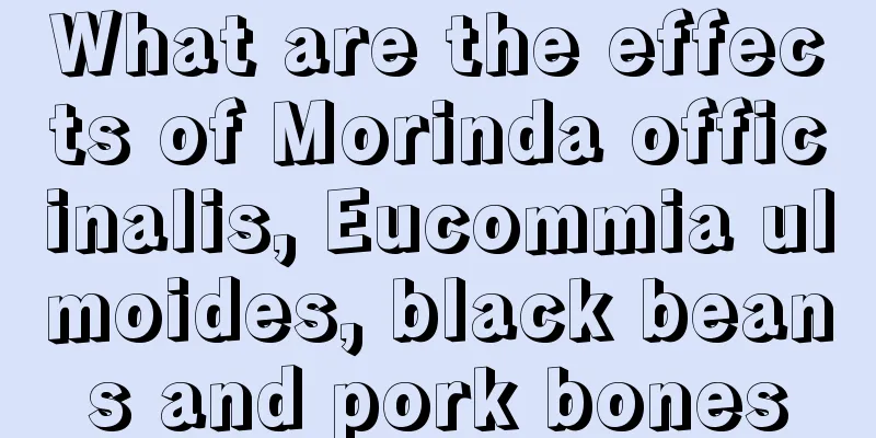What are the effects of Morinda officinalis, Eucommia ulmoides, black beans and pork bones