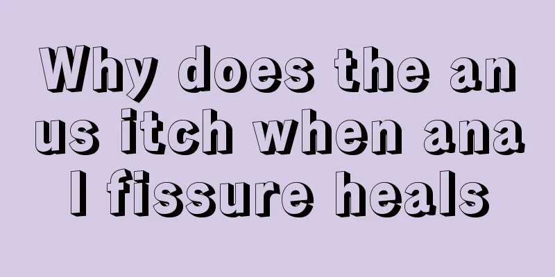 Why does the anus itch when anal fissure heals