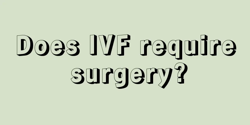 Does IVF require surgery?