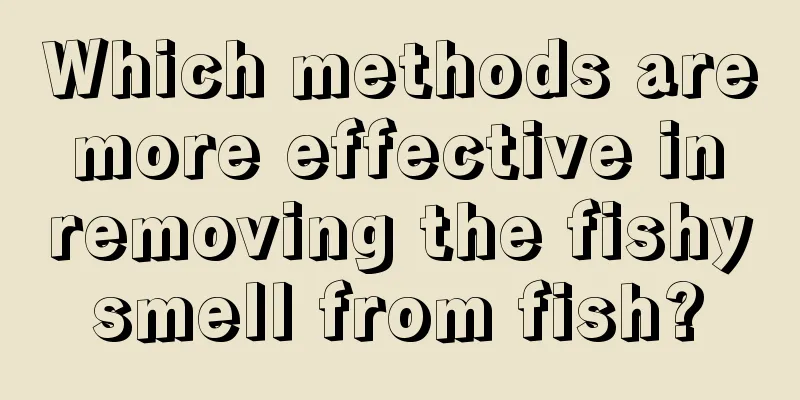 Which methods are more effective in removing the fishy smell from fish? 