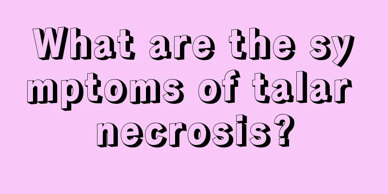 What are the symptoms of talar necrosis?