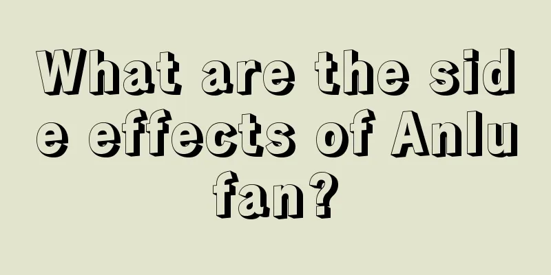 What are the side effects of Anlufan?