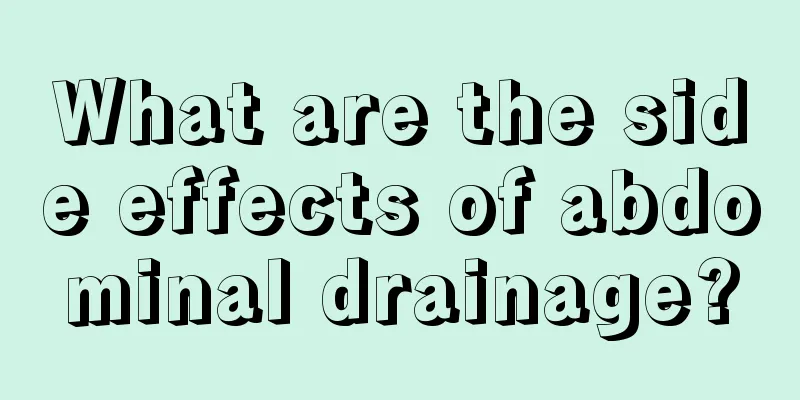 What are the side effects of abdominal drainage?