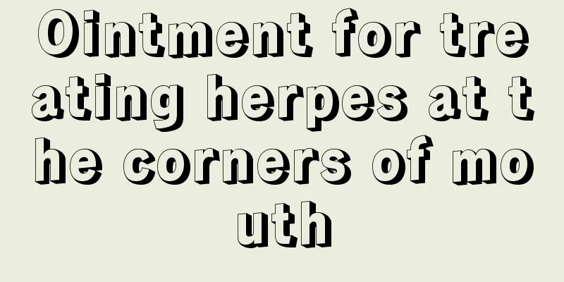 Ointment for treating herpes at the corners of mouth