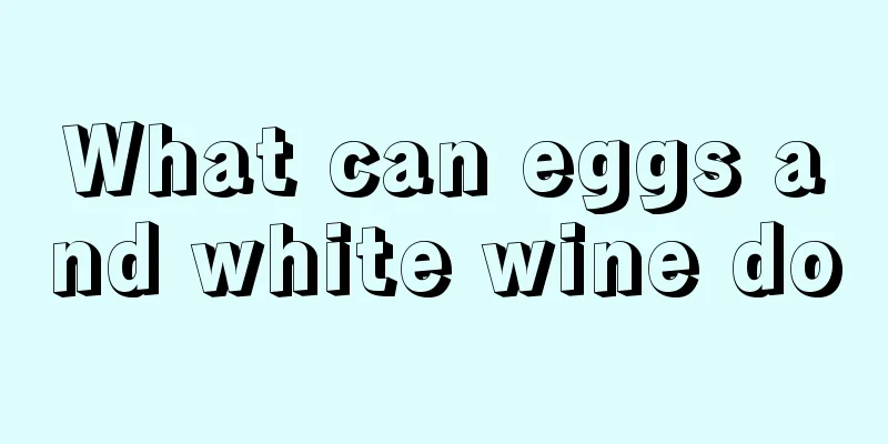 What can eggs and white wine do