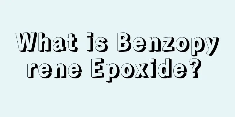What is Benzopyrene Epoxide? 