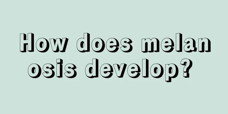 How does melanosis develop? 
