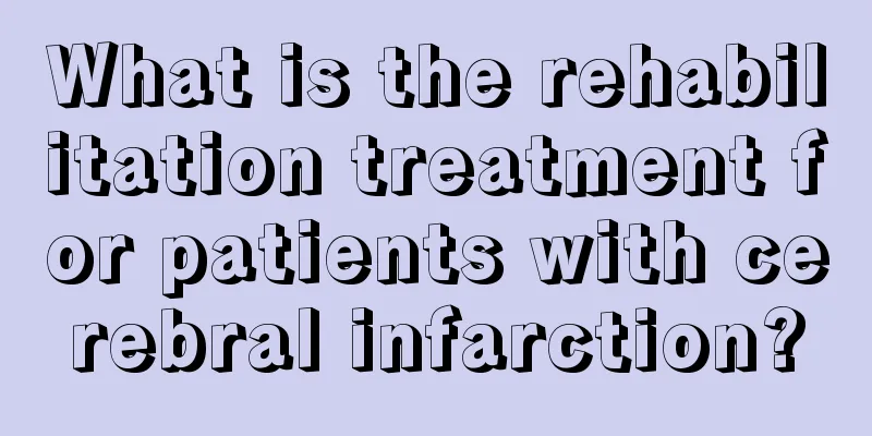 What is the rehabilitation treatment for patients with cerebral infarction?