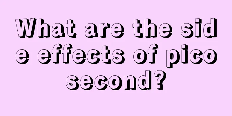What are the side effects of picosecond?