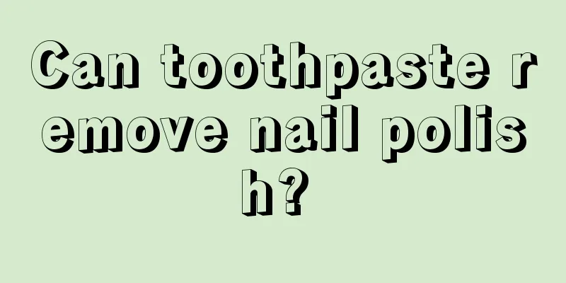 Can toothpaste remove nail polish? 