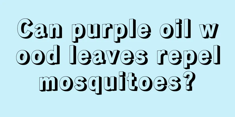 Can purple oil wood leaves repel mosquitoes? 