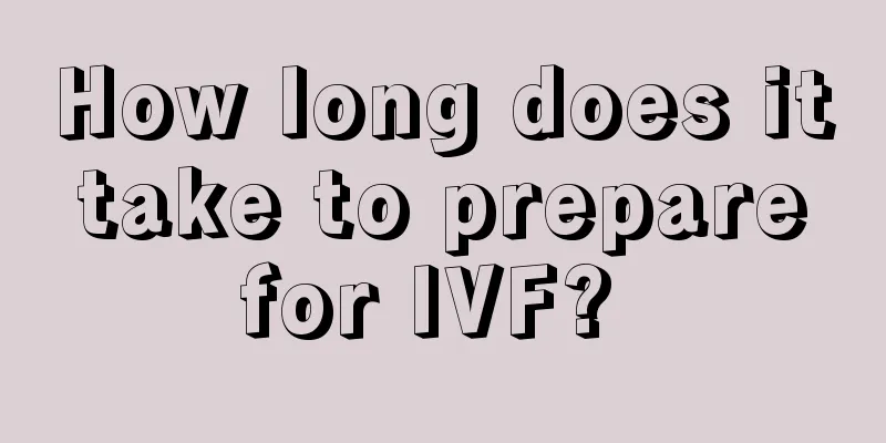 How long does it take to prepare for IVF? 