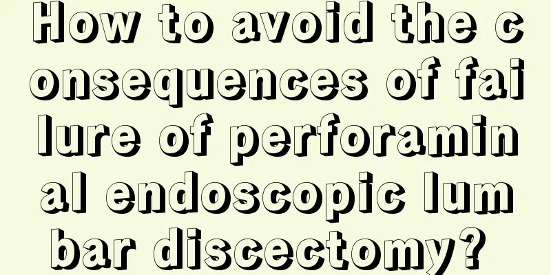 How to avoid the consequences of failure of perforaminal endoscopic lumbar discectomy? 