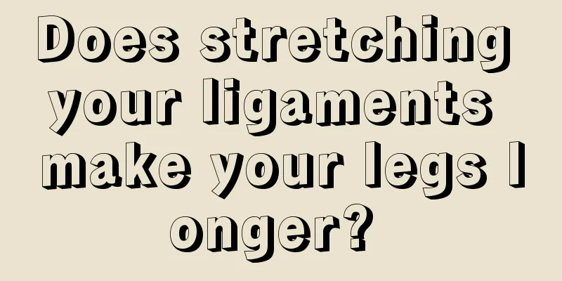 Does stretching your ligaments make your legs longer? 