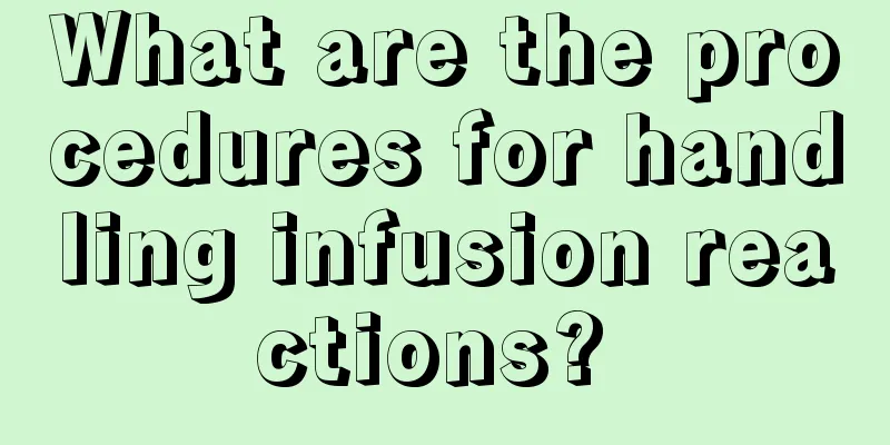 What are the procedures for handling infusion reactions? 