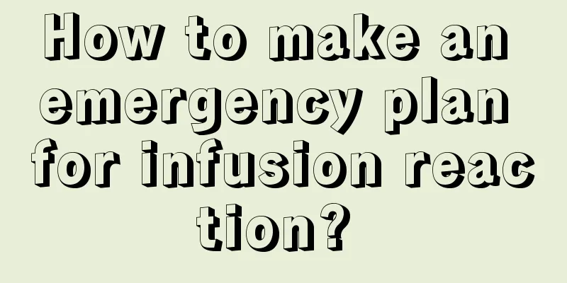 How to make an emergency plan for infusion reaction? 