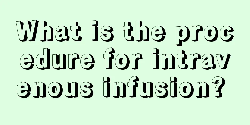 What is the procedure for intravenous infusion? 