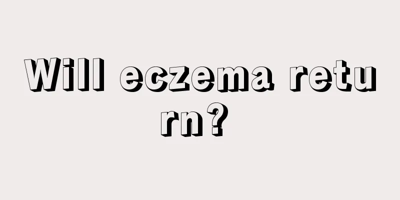 Will eczema return? 